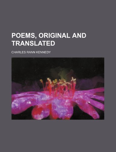 Poems, original and translated (9780217740852) by Kennedy, Charles Rann