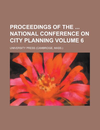 Proceedings of the National Conference on City Planning (Volume 6) (9780217744997) by Cambridge University Press; Planning, National Conference On City