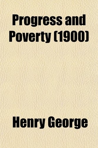 9780217745536: Progress and Poverty; An Inquiry Into the Cause of Industrial Depressions and of Increase of Want with Increase of Wealth the Remedy