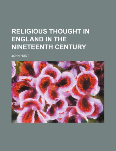 Religious Thought in England in the Nineteenth Century (9780217749480) by Hunt, John