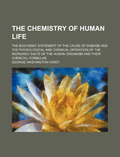 The Chemistry of Human Life (9780217751087) by Carey, George Washington