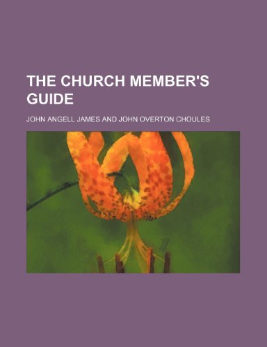 The Church Member's Guide (9780217752442) by James, John Angell