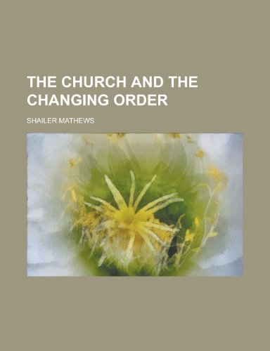 The church and the changing order (9780217752695) by Mathews, Shailer