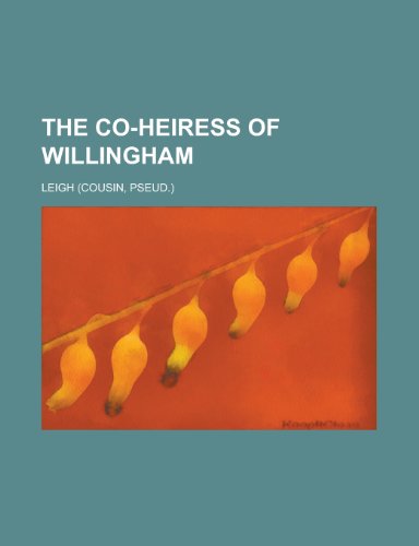 The Co-Heiress of Willingham (9780217754811) by Leigh