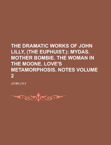 The Dramatic Works of John Lilly, (the Euphuist.) Volume 2 (9780217755597) by Lyly, John