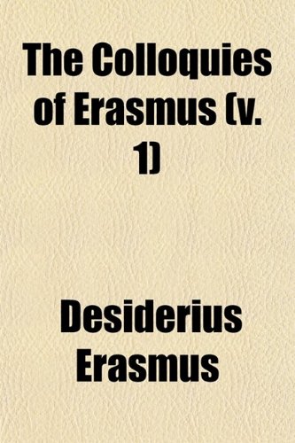 The Colloquies of Erasmus (Volume 1) (9780217755719) by Erasmus, Desiderius