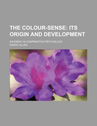 The Colour-Sense; Its Origin and Development. an Essay in Comparative Psychology (9780217755986) by Allen, Grant