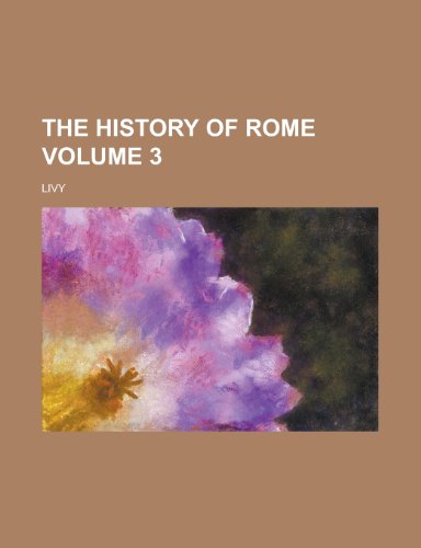 The History of Rome Volume 3 (9780217756259) by Livy