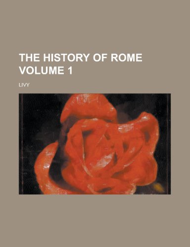 The History of Rome (Volume 1) (9780217756358) by Livy