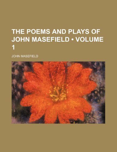 The Poems and Plays of John Masefield (Volume 1) (9780217758123) by Masefield, John