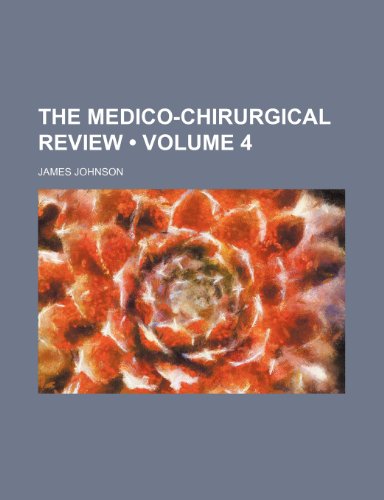 The Medico-Chirurgical Review (Volume 4) (9780217758185) by Johnson, James