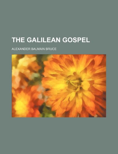 The Galilean Gospel (9780217761147) by Bruce, Alexander Balmain