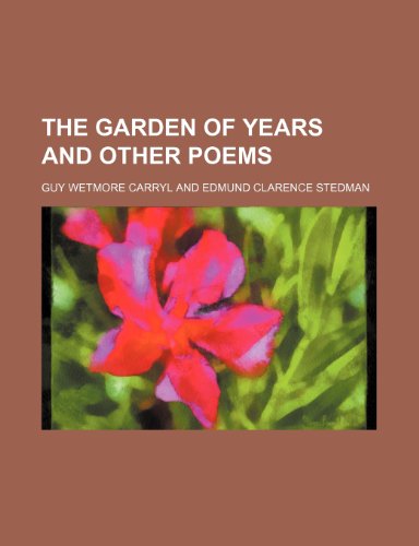 The Garden of Years and Other Poems (9780217761543) by Carryl, Guy Wetmore
