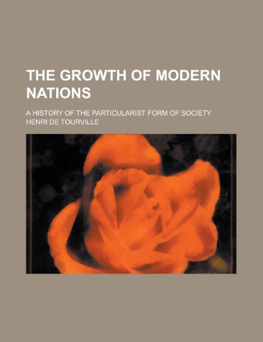 The Growth of Modern Nations; A History of the Particularist Form of Society (9780217761932) by Tourville, Henri De