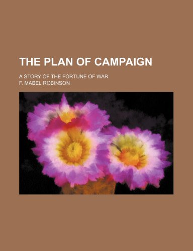 The Plan of Campaign; A Story of the Fortune of War (9780217761994) by Robinson, F. Mabel