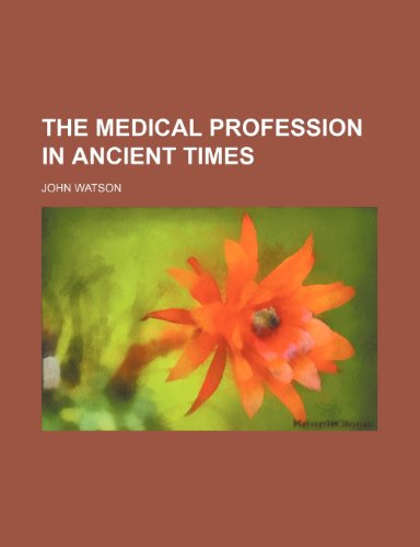 The Medical profession in ancient times (9780217762632) by Watson, John