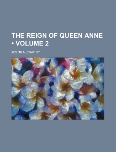 The reign of Queen Anne (Volume 2) (9780217765381) by Mccarthy, Justin