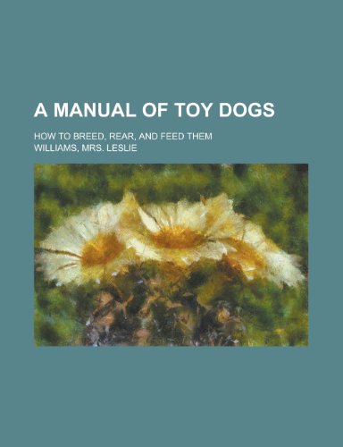 Beispielbild fr A Manual of Toy Dogs; How to Breed, Rear, and Feed Them zum Verkauf von Phatpocket Limited