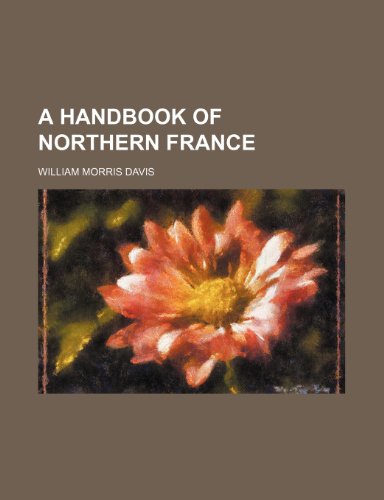 A handbook of northern France (9780217767392) by Davis, William Morris