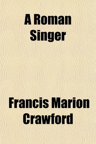 A Roman Singer (9780217768849) by Crawford, Francis Marion