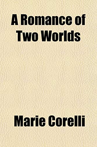 A Romance of Two Worlds (9780217768856) by Corelli, Marie