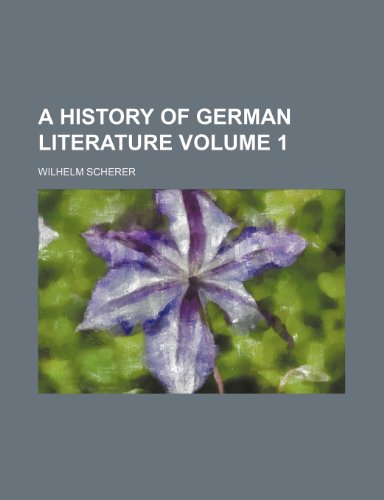 A history of German literature Volume 1 (9780217769082) by Scherer, Wilhelm