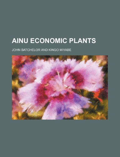 Ainu Economic Plants (9780217770330) by Batchelor, John