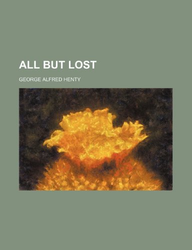 All but lost (9780217771375) by Henty, George Alfred
