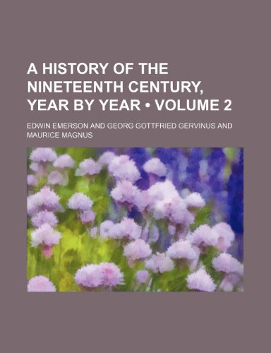 A History of the Nineteenth Century, Year by Year (Volume 2) (9780217771924) by Emerson, Edwin