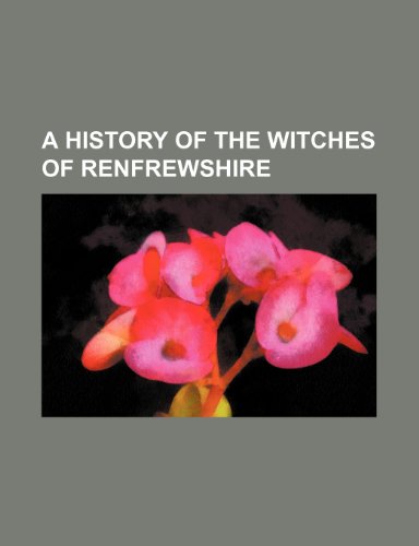 A History of the Witches of Renfrewshire (9780217772372) by Gale, Thomson