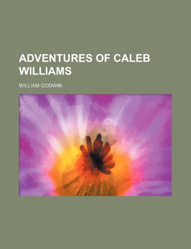 Adventures of Caleb Williams (9780217772525) by Godwin, William