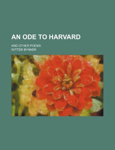 An Ode to Harvard; And Other Poems (9780217774727) by Bynner, Witter