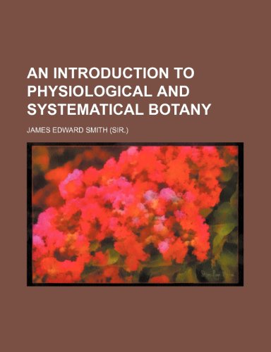 An Introduction to Physiological and Systematical Botany (9780217774956) by Smith, James Edward