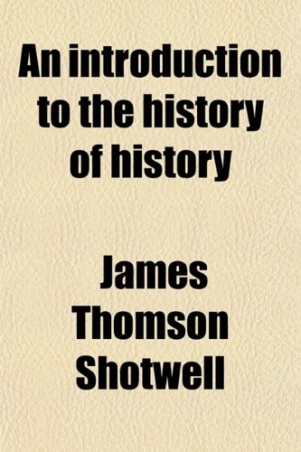 9780217775168: An Introduction to the History of History