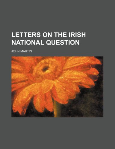 Letters on the Irish National Question (9780217776394) by Martin, John
