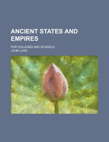 Ancient states and empires; for colleges and schools (9780217777292) by Lord, John