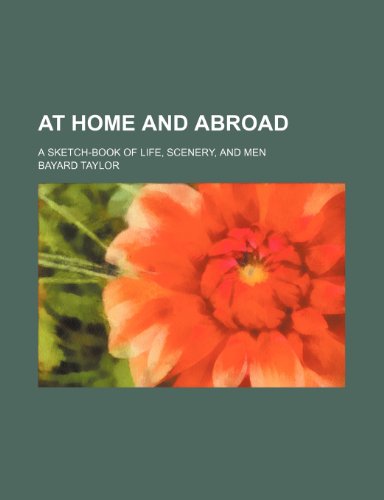 At home and abroad; a sketch-book of life, scenery, and men (9780217781237) by Taylor, Bayard