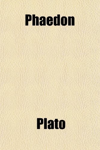 Phaedon, or, A dialogue on the immortality of the soul (9780217783439) by Plato