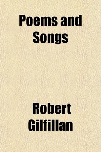 Poems and Songs; With Memoir of the Author, and Appendix of His Latest Pieces (9780217784481) by Gilfillan, Robert