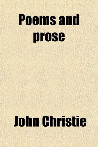 Poems and Prose (9780217784702) by Christie, John