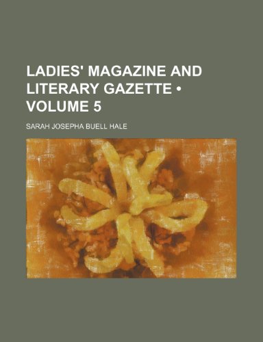 9780217785686: Ladies' Magazine and Literary Gazette (Volume 5)