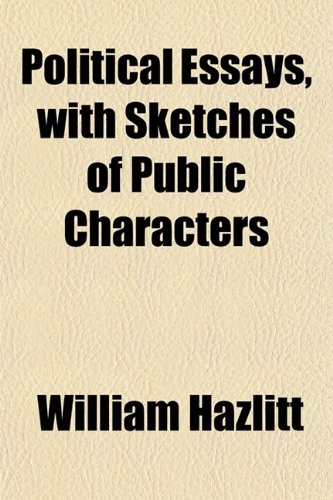 Political Essays, With Sketches of Public Characters (9780217786386) by Hazlitt, William