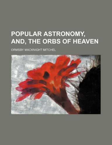 9780217787147: Popular Astronomy, And, the Orbs of Heaven