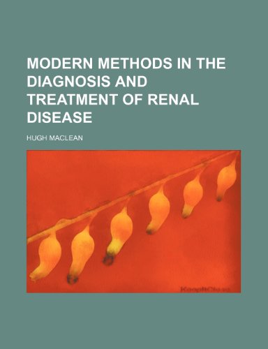 Modern Methods in the Diagnosis and Treatment of Renal Disease (9780217788007) by MacLean, Hugh