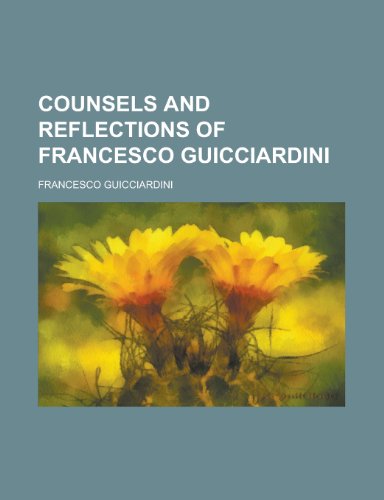 9780217792615: Counsels and Reflections of Francesco Guicciardini