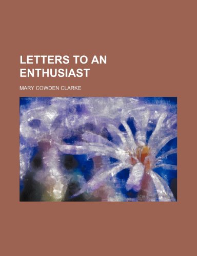 Letters to an Enthusiast (9780217794664) by Clarke, Mary Cowden