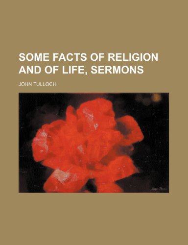 Some Facts of Religion and of Life, Sermons (9780217795265) by Tulloch, John