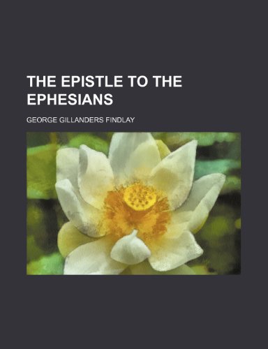 The Epistle to the Ephesians (9780217799034) by Findlay, George Gillanders