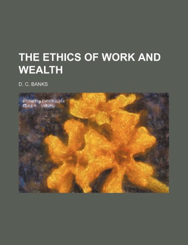 The Ethics of Work and Wealth (9780217799577) by Banks, D. C.