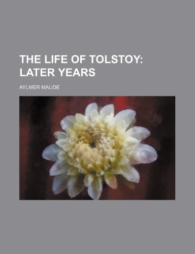 The Life of Tolstoy (Volume 2); Later Years (9780217800785) by Maude, Aylmer